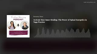 Activate Your Inner Healing: The Power of Spinal Energetics in Yoga Practice