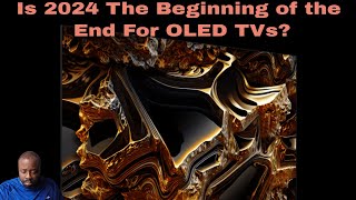 The Death Of OLED TVs? Say It Ain't So!!