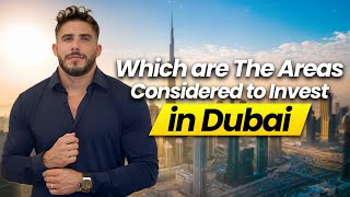 Which are the areas in Dubai to consider to invest in and move to