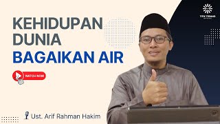 Kehidupan Dunia Bagaikan Air ~ Ceramah Terbaru Ustadz Arif Rahman Hakim