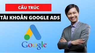 Cấu trúc tài khoản quảng cáo Google Ads và cách tạo