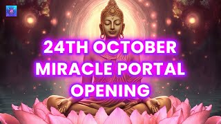 24th October Miracle Portal Opening ~ you will fully unlock your MONEY Chakra! Attract ABUNDANCE!