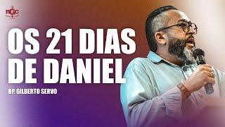 OS 21 DIAS DE DANIEL -  COM O  BISPO GILBERTO SERVO  -