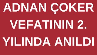 Adnan Çoker Vefatının 2. Yılında anıldı!