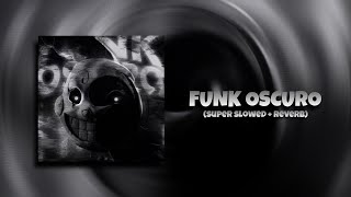 FUNK OSCURO (SUPER SLOWED + REVERB)