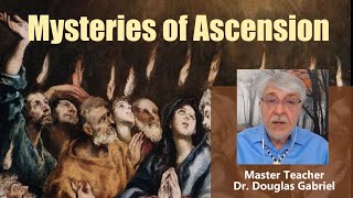 The mysteries of ASCENSION explained by Dr  Douglas Gabriel