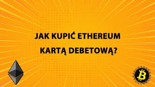 Jak kupić Ethereum kartą debetową / kredytową?