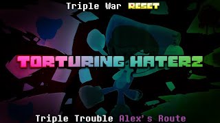 Torturing Haterz - Triple War RESET (Triple Trouble Alex's Route)