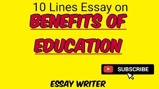 Benefits of Education || 10 Lines on Benefits of Education || Education First step towards life