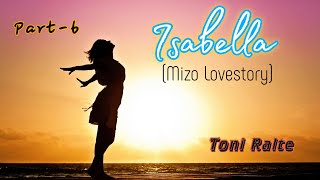 Isabella | Part-6 | Mizo Love story| Toni Ralte