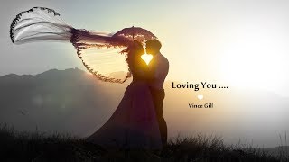 Lovin' You (makes me a better man) - Vince Gill