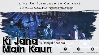 Ki Jana Main Kaun Live Performance - Kafi By Daniyal Shahbaz