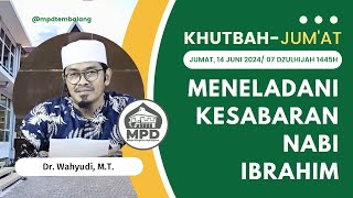 Khutbah Jumat || Meneladani Kesabaran Nabi Ibrahim alahissalam || Bpk. Dr. Wahyudi, M.T.