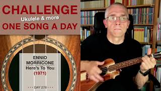 Ennio Morricone • Here’s To You (Ukulele-Solo) – #278