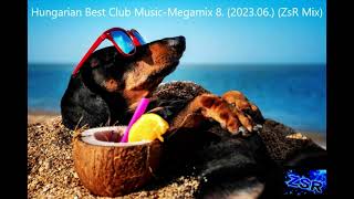 Hungarian Best Club Music    Megamix 8  2023 06  ZsR Mix