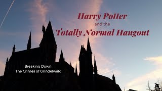 Harry Potter and the Totally Normal Hangout: Crimes of Grindelwald