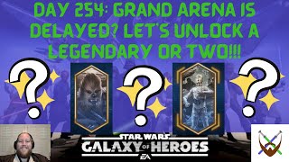 Day 254: Grand Arena is delayed? Let's unlock a Legendary or two!!!