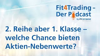 Fit4Trading-Podcast #51: 2. Reihe aber 1. Klasse - welche Chancen bieten Aktien-Nebenwerte?