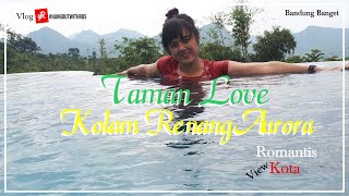 Wisata Taman Love Aurora Bandung | #hangoutwithROS