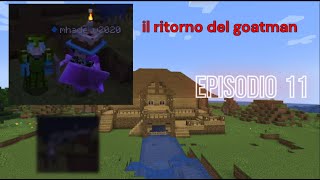 IL RITORNO DEL GOATMAN || Ep.11