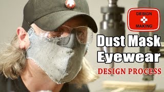 Dust Mask with Eye Protection Design Process: Phase one proof of concept