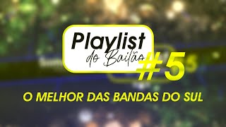 O MELHOR DAS BANDAS DO SUL | Playlist do Bailão #5