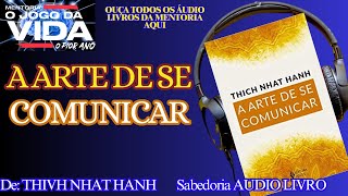 📚 A ARTE DE SE COMUNICAR | AUDIOLIVRO | Autor: Thivh Nhat Hanh | @sabedoriaaudiolivro