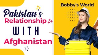 Pakistan's Relationship with Afghanistan | Bobby's World.