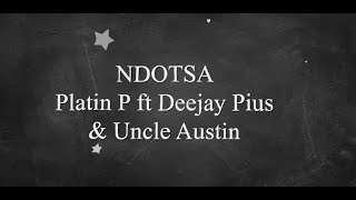 NDOTSA - Platin P ft Deejay Pius & Uncle Austin