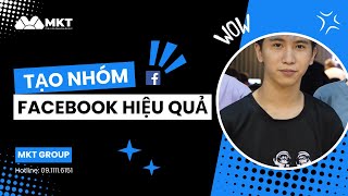 Tạo nhóm facebook hiệu quả  | MKT Group