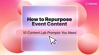 10 Ways to Repurpose Event Content | Goldcast Content Lab Ideas