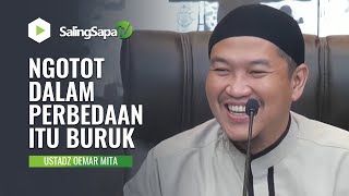 NGOTOT DENGAN PERBEDAAN ITU BURUK | USTADZ OEMAR MITA