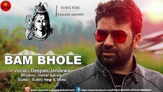 Bam Bhole | Deepak Jandewa | New Song 2019 | Pahari Shows