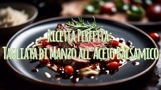 Ricetta Perfetta: Tagliata di Manzo all'Aceto Balsamico