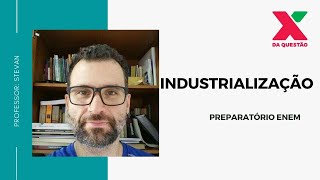 INDUSTRIALIZAÇÃO - PREPARATÓRIO ENEM