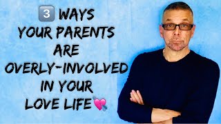 *3* Ways Your Parents Are OVERLY-INVOLVED In YOUR LOVE LIFE (Ask A Shrink)