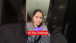 Day-17/45 Day challenge 🤓 #adayinmylife #shortvideo #fitness