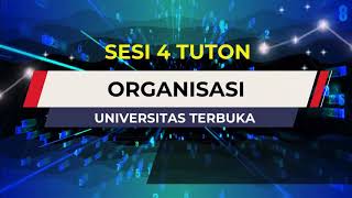 SESI 4 TUTON ORGANISASI - UNIVERSITAS TERBUKA