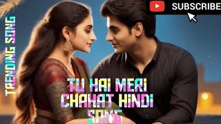 tu hai meri chaht new lyrics hindi song