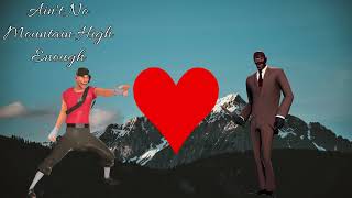 Spy and Scout from TF2 sing Ain't No Mountain High enough by Marvin Gaye and Tammi Terrell