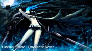 Nighcore - Forever or Never (Cinema Bizarre)