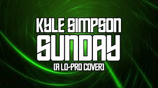 Kyle Simpson - Sunday (A Lo Pro Cover)