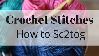 How to work the Sc2tog crochet stitch