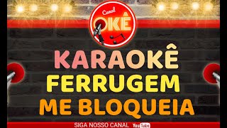 Karaokê 🎤 Ferrugem Me Bloqueia