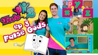 Bible TV show for kids! TWO BY 2 - EP 3 FALSE GODS -  Songs, messages, activities and more!