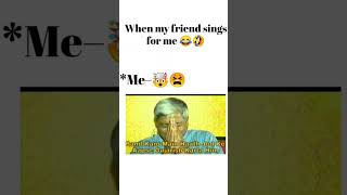 When my friend start to sings 😂🤣meme || Meme on friend || how is my reaction 🤢😰