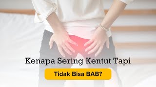 Kenapa Sering Kentut Tapi Tidak Bisa BAB?