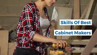 Skills That the Best Cabinet Makers Must Have