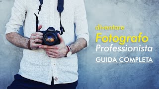 12 Passaggi per Diventare Fotografo Professionista