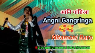 Angni Gangringa(आंनि गांग्रिंआ) Bodo Song || Nitamoni Baro Live performance At Mouman Boko